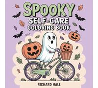 Spooky Self-Care Coloring Book: Cute Horror Characters Daily Routines Wellness Activities for Adults Stress Relief Relaxation (Kooky and Creepy Creatures to Color)