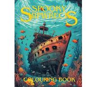Spooky Shipwrecks Colouring Book: Beautiful and detailed sunken ships, underwater scenes, shipwrecks to colour