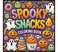 Spooky Snacks Coloring Book:: Creepy & Cute Halloween Treats to Color - Fun Monster Food Pages for Kids, Teens & Adults