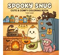 Spooky Snug Cute and comfy coloring book: A Cute and Cozy Halloween Coloring Book for Kids Ages 3-10.Adorable Ghosts, Cats, Pumpkins & Magical Scenes ... Autumn Joy, and Gentle Halloween Fun!