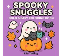 Spooky Snuggles - Bold & Easy Halloween Coloring Book for Kids & Adults: Cute Ghost, Pumpkin & Cat Designs for Stress Relief, Relaxation & Fun ... & Easy Designs for Every Season & Holiday)