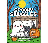 Spooky Snuggles: Cozy Cute Creatures Coloring Book for Teens & Adults: Relax, unwind, and color your way through a world of adorable ghosts, cuddly ... Creatures Coloring Series for Teens & Adults)