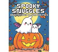 Spooky Snuggles: Haunted Hugs & Pumpkin Pals: Cozy autumn coloring pages filled with cute ghosts, pumpkins, bats, and woodland critters for ... ... Creatures Coloring Series for Teens & Adults)