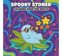 Spooky Stoner: Coloring Book for Adults Featuring High-Vibe Ghosts, Bizarre Creatures, and 60+ Chill Designs