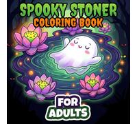 Spooky Stoner Coloring Book: Over 60 Trippy And Creepy Illustrations For Adults And Teens Who Love To Unwind