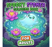Spooky Stoner Coloring Book: Over 60 Trippy And Creepy Illustrations For Adults To Chill, Unwind, And Relieve Stress