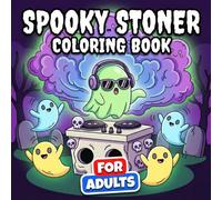 Spooky Stoner Coloring Book: Over 60 Trippy And Haunted Illustrations For Adults And Teens - A Fun Way To Relax And Unwind