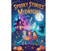Spooky Stories at Midnight: Funny and Scary Short Tales for Boys and Girls - Illustrated Halloween Bedtime Book for Ages 6-12