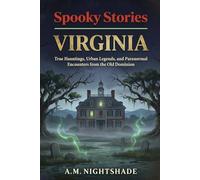 Spooky Stories: Virginia: True Hauntings, Urban Legends, and Paranormal Encounters from the Old Dominion (Spooky Stories: America's Haunted States)