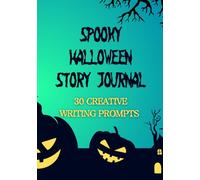 Spooky Story Starters: A Halloween Activity Book with 30 Creative Writing Prompts for Kids Ages 7-11