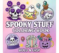 Spooky Stuff: Bold and Easy Coloring Book for Adults and Teens Featuring Cute and Creepy Items and Adorable Characters, Simple Designs for Relaxation and Creative Fun