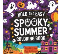 Spooky Summer Bold and Easy Coloring Book for Adults and Teens With Creepy Creatures Enjoying Summer Fun, Simple and Easy Designs (Comfy, Cozy, ... and Bold and Easy Coloring book Collection)