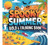 Spooky Summer Bold &Coloring Book: Spooky Fun in the Sun - Creepy-Cute Summer Designs to Color for Kids, Teens & Adults