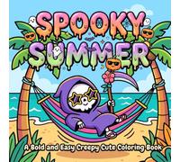 SPOOKY SUMMER Coloring Book: Bold and Easy Creepy Cute Coloring Book for Adults and Kids: Cute Summer Monsters, Chibi Grim Reapers, and Simple Spooky Designs for Ultimate Relaxation
