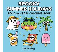 Spooky Summer Holidays Halloween Coloring Book: Bold and Easy Designs for Kids & Adults | Cute Ghosts, Monsters & Beach Holiday Fun (Spooky Summer Halloween Series)