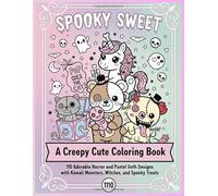 Spooky Sweet: A Creepy Cute Coloring Book: 110 Adorable Horror and Pastel Goth Designs with Kawaii Monsters, Witches, and Spooky Treats for Adults and Teens