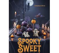 Spooky & Sweet: Halloween Bakes and Party Treats for All Ages
