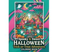 Spooky & Sweet Halloween Trick or Treat Adventure: A Spooky-Cute Coloring Adventure Filled with Ghosts, Pumpkins, Candy & Halloween Friends