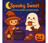 Spooky Sweet: Sweet and Simple Coloring Book for Kids, Teens, and Adults. Charming Friends Enjoying Cozy Relaxing Halloween Moments: Charming and ... friendship for relaxation and stress relief
