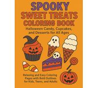 Spooky Sweet Treats Coloring Book: Halloween Candy, Cupcakes, and Desserts for All Ages