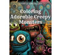 Spooky Sweeties: Coloring Adorable Creepy Monsters: Colorful Fun Awaits with these Charming Little Nightmares