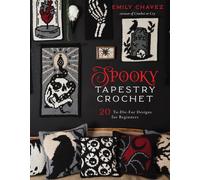 Spooky Tapestry Crochet: 20 To-Die-For Designs for Beginners by Emily Chavez Pap