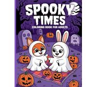 Spooky Times: Coloring Book for Adults: Coloring Book for Adults & Teens Featuring with Adorable Characters and Creepy Scenes , Cute Creepy Animal ... with Easy and Simple Designs for Relaxation,