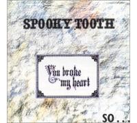 Spooky Tooth - You Broke My Heart