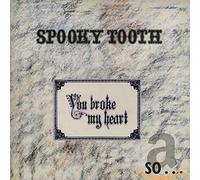 Spooky Tooth - You Broke My Heart So I Busted Your Jaw