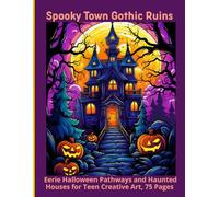 Spooky Town Gothic Ruins: Eerie Halloween Pathways and Haunted Houses for Teen Creative Art, 75