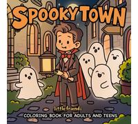 Spooky Town: Little Friends Coloring Book for Adults and Teens Featuring Cute Spooky Creatures in Cozy Magical Moments for Relaxation (Charming Towns Series)