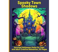 Spooky Town Shadows: Haunted Halloween Paths for Teen and Adult Creative Relaxation, 50 Pages