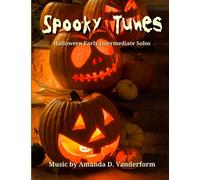 Spooky Tunes Music by Amanda D. Vanderform Halloween Early Intermediate Solos: 7 Spooky Tunes For Early Intermediate Students, Recital Ready Halloween ... Most Adventurous and Spooky Halloween Yet!