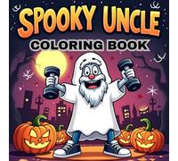 Spooky Uncle Coloring Book for Kids: Funny and Easy Halloween Adventures - Silly Ghostly Uncle Doing Crazy Things with Pumpkins, Ghosts & Monsters for Kids Ages 3-8