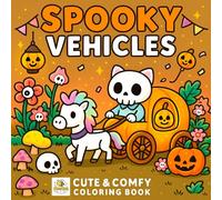 Spooky Vehicles Coloring Book: Cute Halloween Cars, Funny Skeletons, Ghosts and Monsters Driving Fun Rides for All Ages
