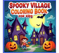 Spooky Village Coloring Book for Kids: Fun and Easy Halloween Scenes with Haunted Houses, Ghosts, and Pumpkins - Perfect for Kids Ages 3 to 12