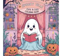 Spooky Ville: Cute & Cozy Coloring Book for Adults and Teens Featuring Hygge Moments with Ghosts, Pumpkins, and Monsters for Relaxation: A Whimsical ... - Perfect for Stress Relief and Halloween