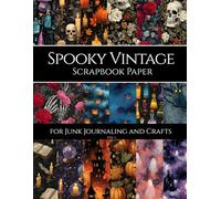 Spooky Vintage Scrapbook Paper for Junk Journaling and Crafts: 40 Gothic Halloween Patterns with Pumpkins, Skulls & Haunted Castles