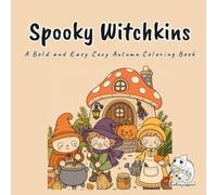 Spooky Witchkins: A Bold and Easy Autumn Coloring Book for Adults, Teens, and Kids Featuring Hazel, Juniper, and Marigold, Three Cute Cottagecore ... Fall Scenes for Stress Relief and Relaxation