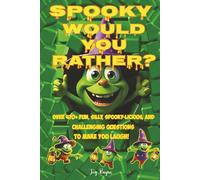 Spooky Would You Rather?: 470 + Hilarious, Fun, Silly, Spooky-licious, and Challenging Questions to Make You Laugh Out Loud, Ages 8+