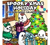 Spooky Xmas Holiday: Cute and Funny Christmas Coloring Book with Sweet Creepy Characters and Easy Bold-Line Designs for Teens and Adults to Relax