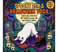 SPOOKY ZEN & HALLOWEEN YOGA: Libro da Colorare Bold & Easy per Adulti e Teens: Fantasmini Carini in Scene Rilassanti e Accoglienti, Album Antistress con Linee Spesse e Disegni Semplici