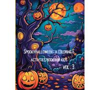 SpookyHalloween : a coloring & activities book for kids Vol. 3: Cute and Not-So-Scary Halloween Coloring Pages with Pumpkins, Ghosts, Witches, Bats, ... for Boys and Girls Who Love Halloween Fun!