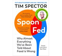 Spoon-Fed : Why almost everything we’ve been told about food is wrong