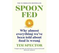 Spoon-Fed: The #1 Sunday Times bestseller that shows why almost everything we have been told about food is wrong by Tim Spector