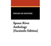 Spoon River Anthology [Facsimile Edition]