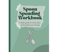 Spoon Spending Workbook: A daily guide to track, plan, and protect your energy