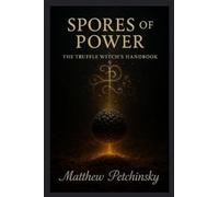 Spores of Power: The Truffle Witch's Handbook (Apophis Magick Series: Truffle Magick)