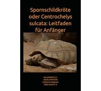 Spornschildkröte oder Centrochelys sulcata: Leitfaden für Anfänger