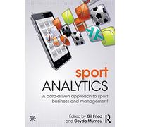 Sport Analytics: A data-driven approach to sport business and management